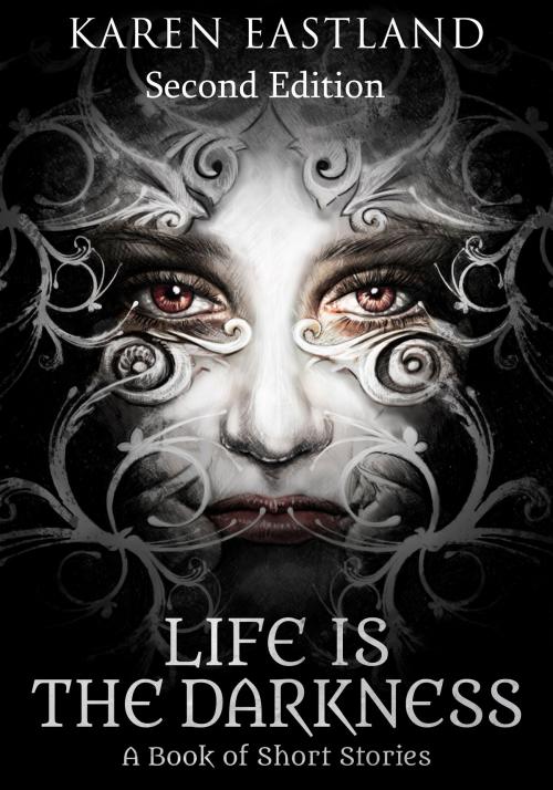 Cover of the book Life is the Darkness: Second Edition by Karen Eastland, Karen Eastland