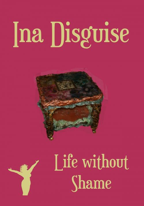 Cover of the book Life without Shame by Ina Disguise, Ina Disguise