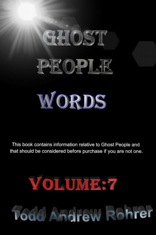 Cover of the book Ghost People Words Volume:7 by Todd Andrew Rohrer, Todd Andrew Rohrer