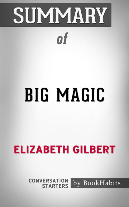 Cover of the book Summary of Big Magic: Creative Living Beyond Fear by Elizabeth Gilbert | Conversation Starters by Book Habits, Cb