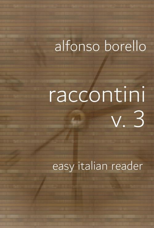 Cover of the book Raccontini Volume 3: Easy Italian Reader by Alfonso Borello, Alfonso Borello