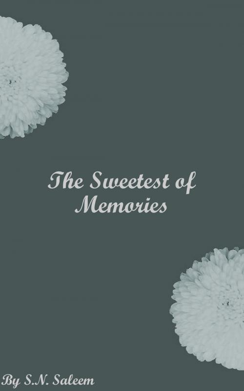 Cover of the book The Sweetest of Memories: A Short Story by S.N. Saleem, S.N. Saleem