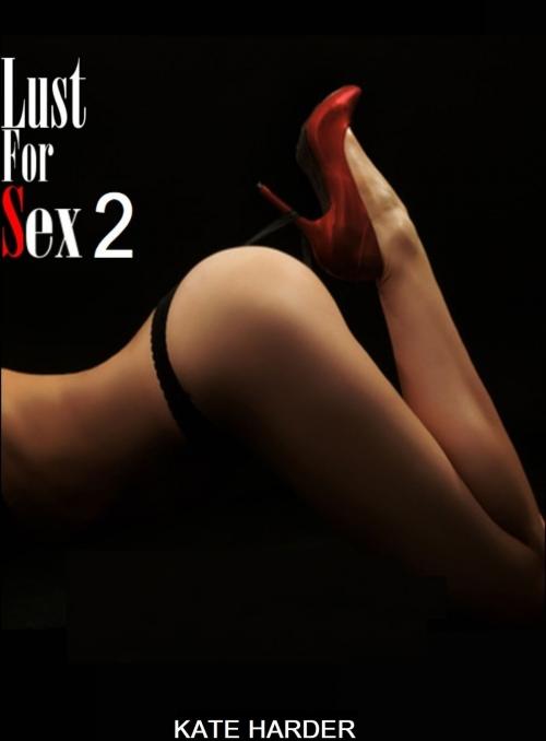 Cover of the book Lust for Sex 2 by Kate Harder, Kate Harder