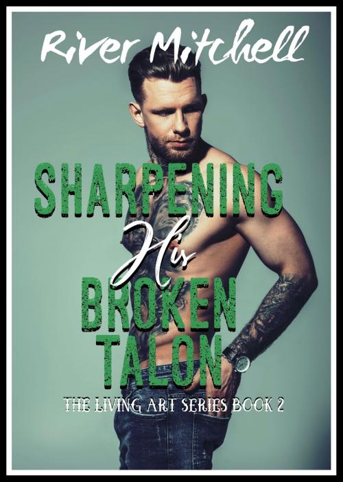 Cover of the book Sharpening his Broken Talon by River Mitchell, River Mitchell