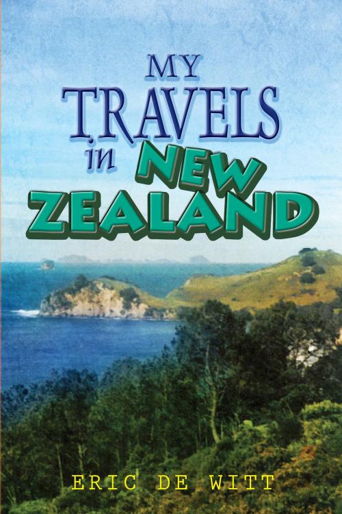 Cover of the book My Travels In New Zealand by Eric De Witt, Eric De Witt