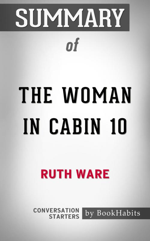 Cover of the book Summary of The Woman in Cabin 10 by Ruth Ware | Conversation Starters by Book Habits, Cb