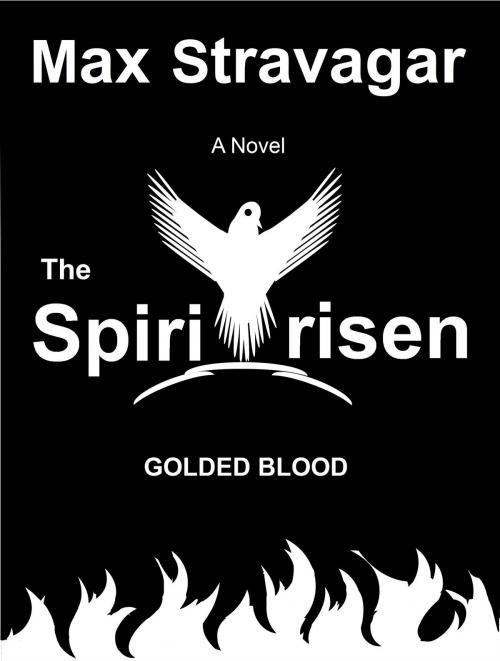 Cover of the book The Spiritrisen Golden Blood by Max Stravagar, Max Stravagar