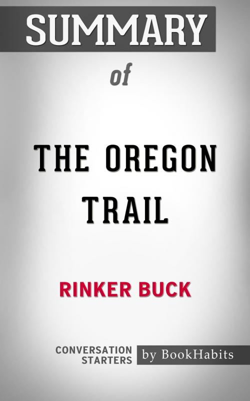 Cover of the book Summary of The Oregon Trail by Rinker Buck | Conversation Starters by Book Habits, Cb
