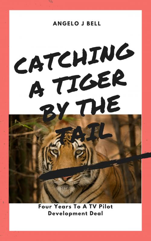 Cover of the book Catching A Tiger By The Tail by Angelo Bell, Angelo Bell