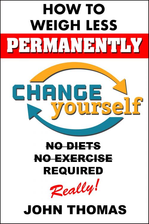 Cover of the book How To Weigh Less Permanently by John Thomas, John Thomas