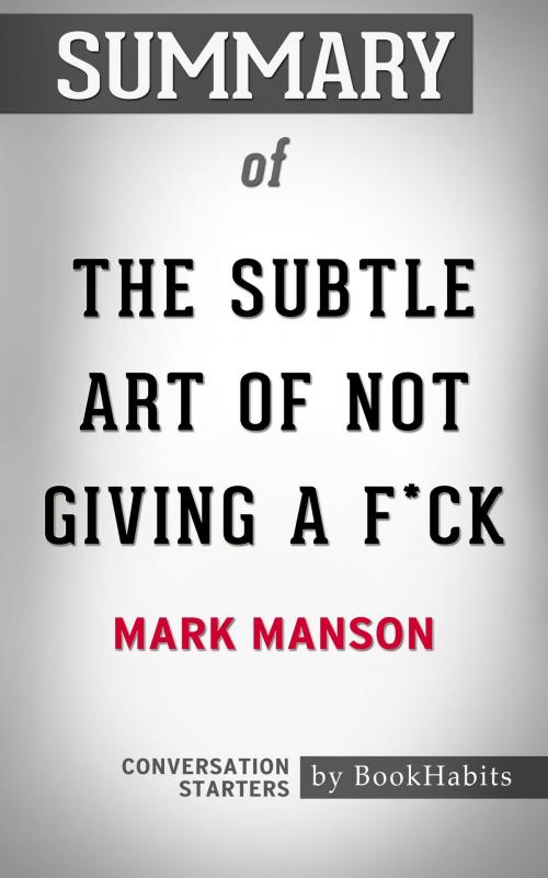 Cover of the book Summary of The Subtle Art of Not Giving a F*ck by Mark Manson | Conversation Starters by Book Habits, Cb