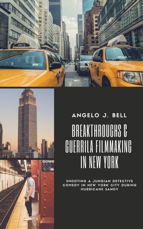 Cover of the book Breakthroughs & Guerrilla Filmmaking in NYC by Angelo Bell, Angelo Bell