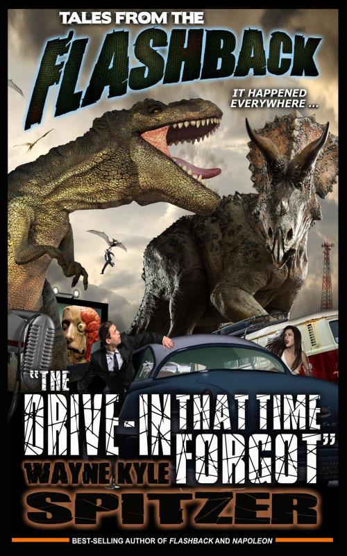 Cover of the book Tales from the Flashback: "The Drive-in That Time Forgot" by Wayne Kyle Spitzer, Wayne Kyle Spitzer