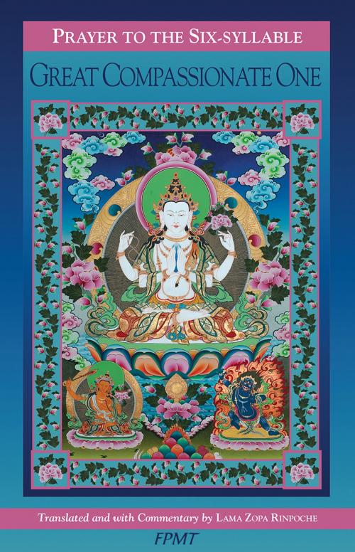 Cover of the book Prayer to the Six-Syllable Great Compassionate One by Lama Zopa Rinpoche, FPMT