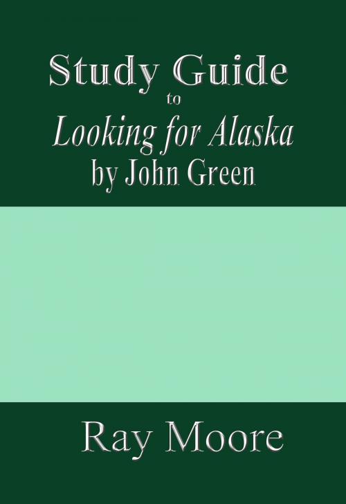 Cover of the book Study Guide to Looking for Alaska by John Green by Ray Moore, Ray Moore