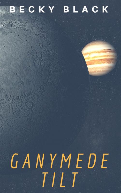 Cover of the book Ganymede Tilt by Becky Black, Becky Black