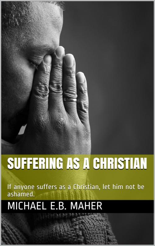 Cover of the book Suffering as a Christian by Michael Maher, Michael Maher