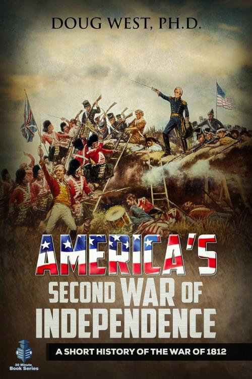 Cover of the book America’s Second War of Independence: A Short History of the War of 1812 by Doug West, Doug West