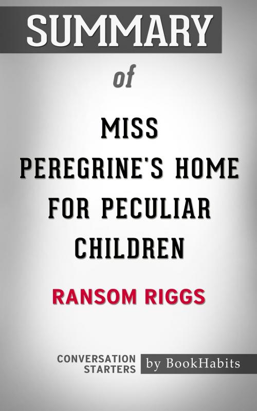 Cover of the book Summary of Miss Peregrine's Home for Peculiar Children by Ransom Riggs | Conversation Starters by Book Habits, Cb