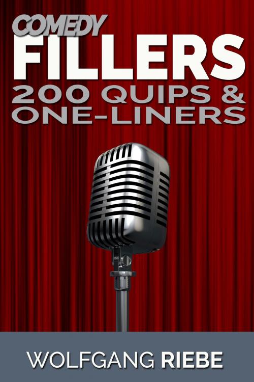 Cover of the book Comedy Fillers: 200 Quips & One-Liners by Wolfgang Riebe, Wolfgang Riebe