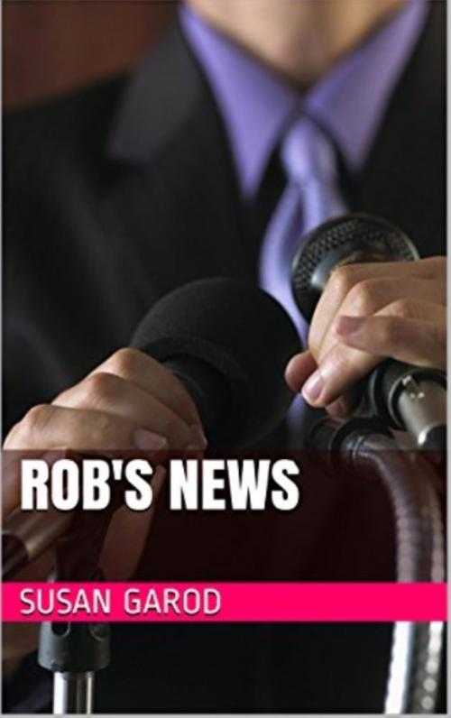 Cover of the book Rob's News by Susan Garod, Susan Garod