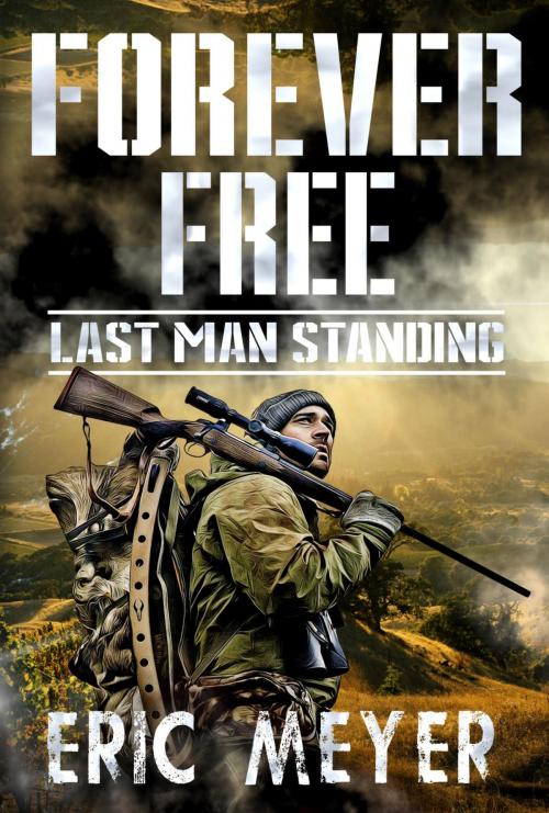 Cover of the book Last Man Standing (Forever Free Book 1) by Eric Meyer, Swordworks & Miro Books