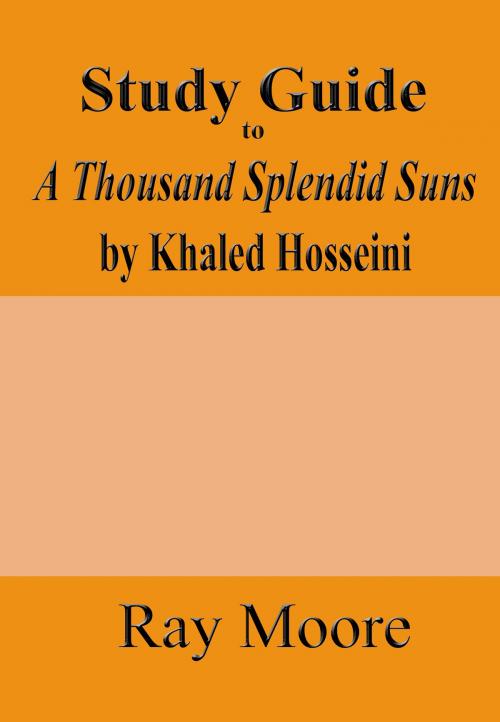 Cover of the book Study Guide to A Thousand Splendid Suns by Khaled Hosseini by Ray Moore, Ray Moore