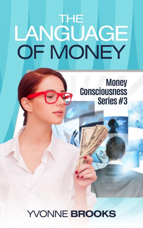 Cover of the book The Language of Money: Money Consciousness Series #3 by Yvonne Brooks, Yvonne Brooks