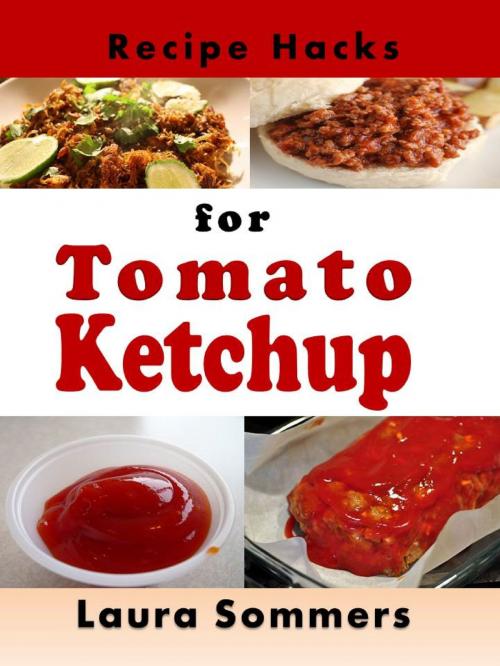 Cover of the book Recipe Hacks for Tomato Ketchup by Laura Sommers, Laura Sommers