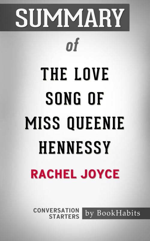 Cover of the book Summary of The Love Song of Miss Queenie Hennessy: A Novel by Rachel Joyce | Conversation Starters by Book Habits, Cb
