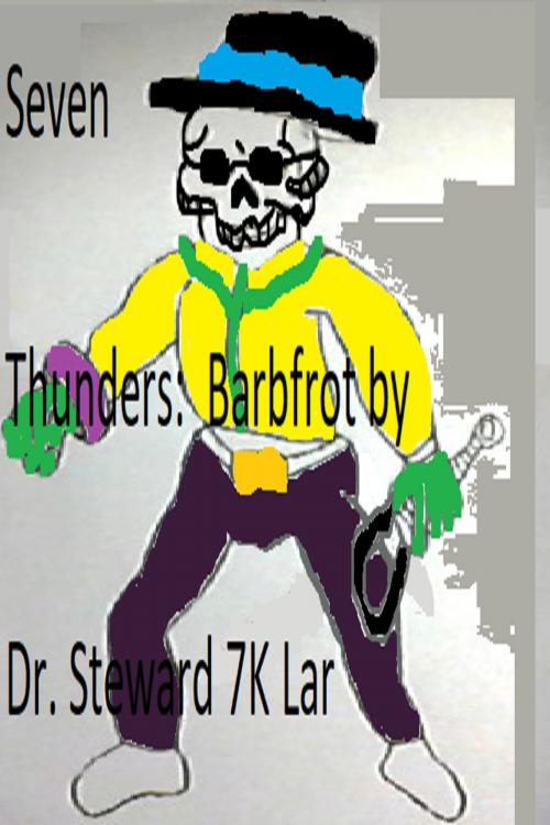 Cover of the book Seven Thunders: Barbfrot by Dr. Steward 7K Lar, Dr. Steward 7K Lar