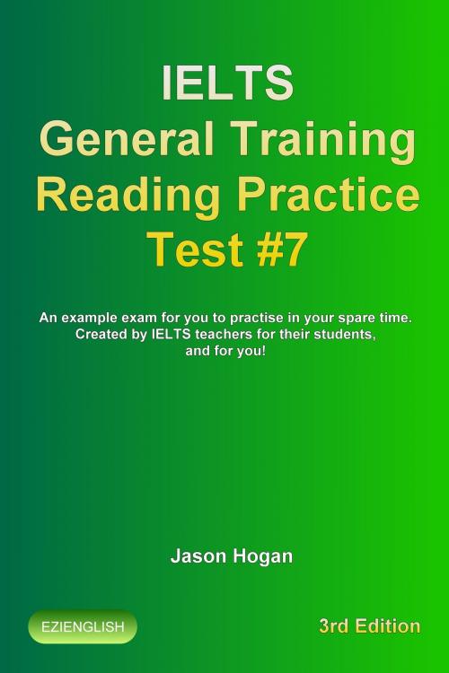 Cover of the book IELTS General Training Reading Practice Test #7. An Example Exam for You to Practise in Your Spare Time. Created by IELTS Teachers for their students, and for you! by Jason Hogan, Maldek House