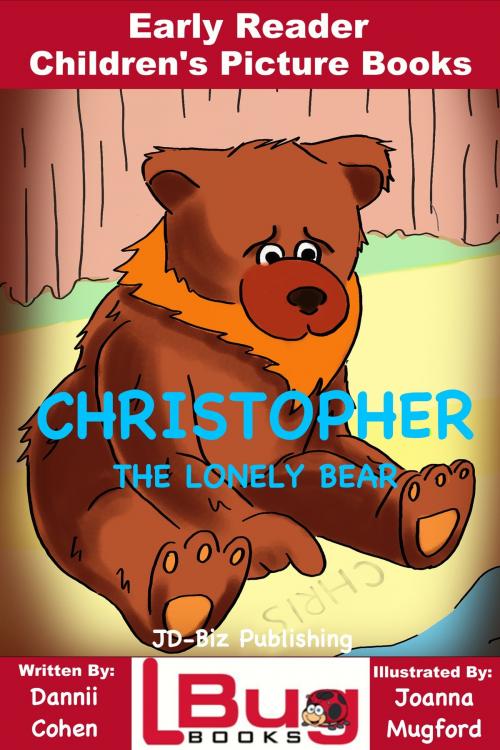 Cover of the book Christopher, The Lonely Bear: Early Reader - Children's Picture Books by Dannii Cohen, Joanna Mugford, Mendon Cottage Books