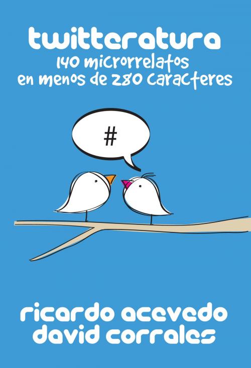 Cover of the book Twitteratura: 140 microrrelatos en menos de 280 caracteres by David Corrales, David Corrales