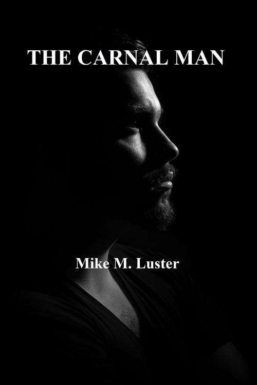 Cover of the book The Carnal Man (Uncensored) by Mike M. Luster, Mike M. Luster