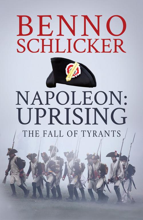 Cover of the book Napoleon: Uprising-The Fall of Tyrants by Benno Schlicker, Austin Macauley