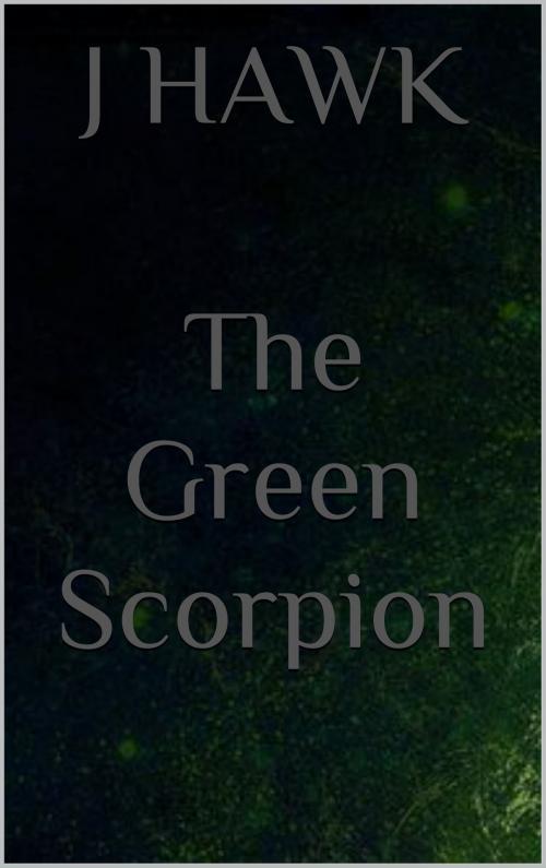 Cover of the book The Green Scorpion by J Hawk, J Hawk