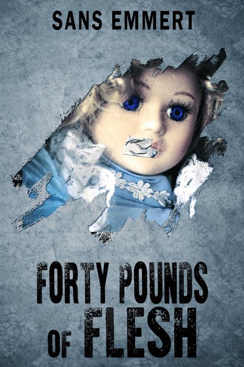 Cover of the book Forty Pounds of Flesh by Sans Emmert, Sans Emmert