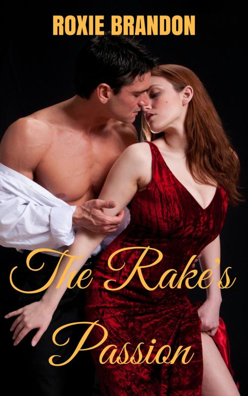 Cover of the book The Rake's Passion by Roxie Brandon, Roxie Brandon