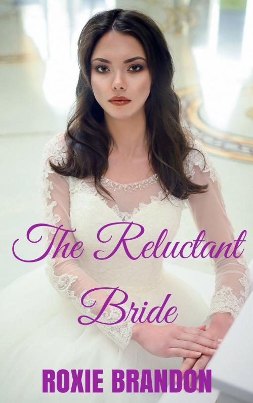 Cover of the book The Reluctant Bride by Roxie Brandon, Roxie Brandon