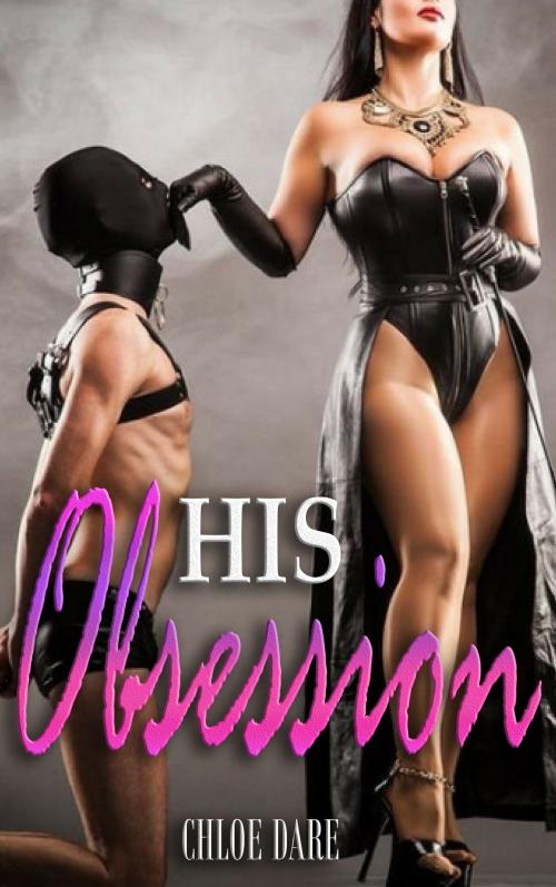 Cover of the book His Obsession by Chloe Dare, Chloe Dare