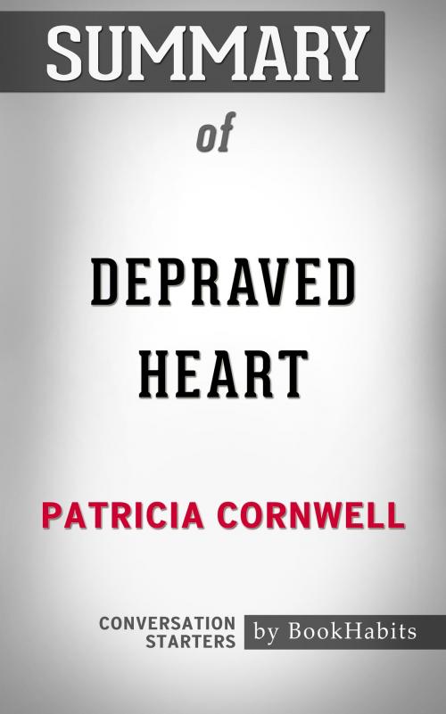 Cover of the book Summary of Depraved Heart: A Scarpetta Novel by Patricia Cornwell | Conversation Starters by Book Habits, Cb