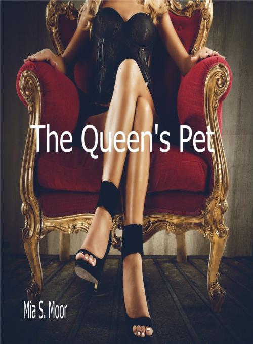 Cover of the book The Queen's Pet by Mia S. Moor, Mia S. Moor