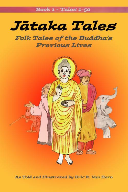 Cover of the book Jātaka Tales: Volume 1 by Eric Van Horn, Eric Van Horn
