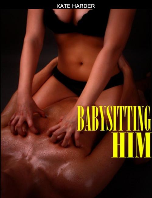 Cover of the book Babysitting Him by Kate Harder, Kate Harder