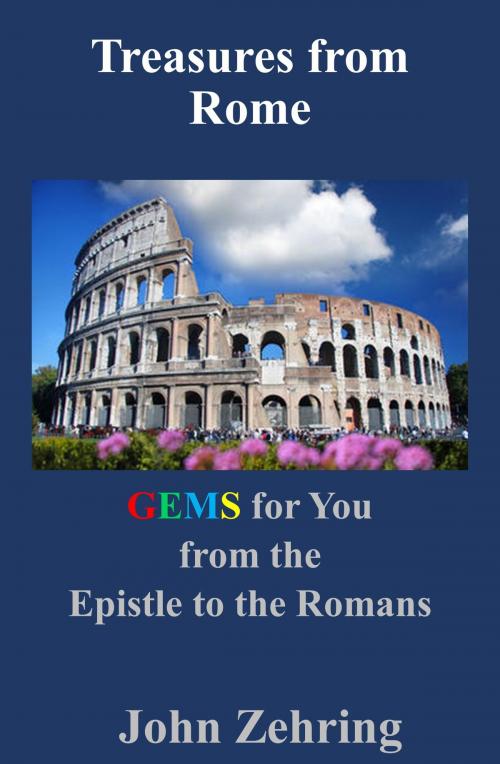 Cover of the book Treasures from Rome: GEMS for You from the Epistle to the Romans by John Zehring, John Zehring