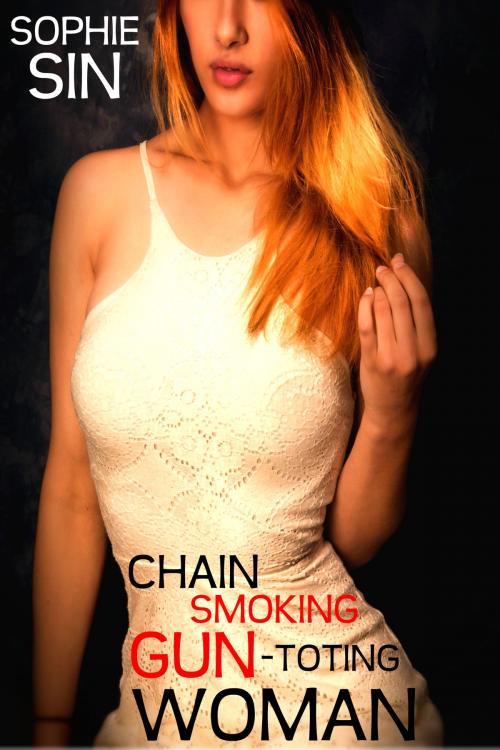 Cover of the book Chain Smoking Gun-Toting Woman by Sophie Sin, Lunatic Ink Publishing