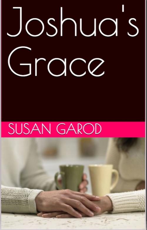 Cover of the book Joshua's Grace by Susan Garod, Susan Garod