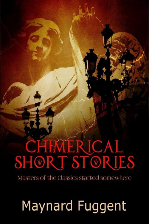 Cover of the book Chimerical Short Stories by Maynard Fuggent, Maynard Fuggent