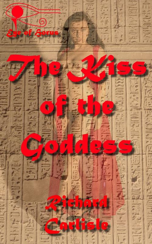Cover of the book The Kiss of the Goddess (Eye of Horus) by Richard Carlisle, Richard Carlisle
